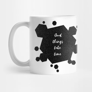 Good Things Take Time Mug